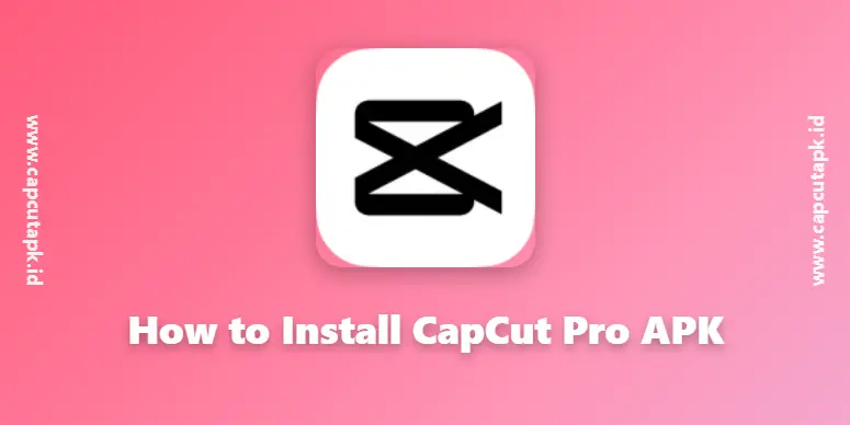 How to install capcut pro apk?